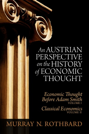 Austrian Economics: What is it? Where did it come from? Austrian Economics: Image of a book cover: An Austrian Perspective on the History of Economic Thought by Murray N. Rothbard