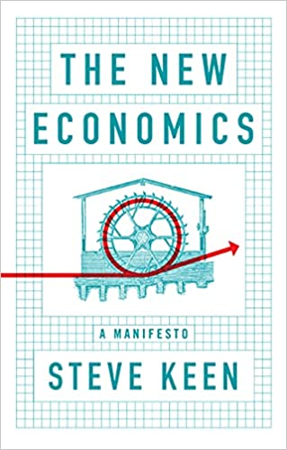 We need good new economics, and what it could be, Part 1 Image of the book cover" The New Economics: A Manifesto" by Steve Keen